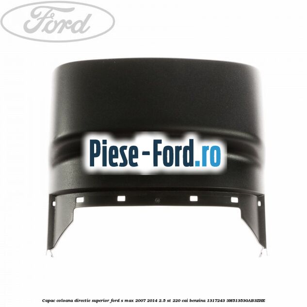 Capac coloana directie superior Ford S-Max 2007-2014 2.5 ST 220 cai benzina