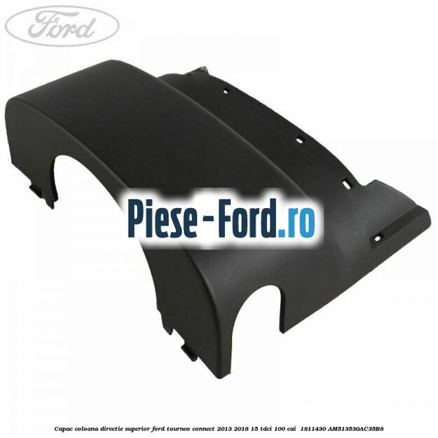 Capac coloana directie superior Ford Tourneo Connect 2013-2018 1.5 TDCi 100 cai #FA580DA6C4