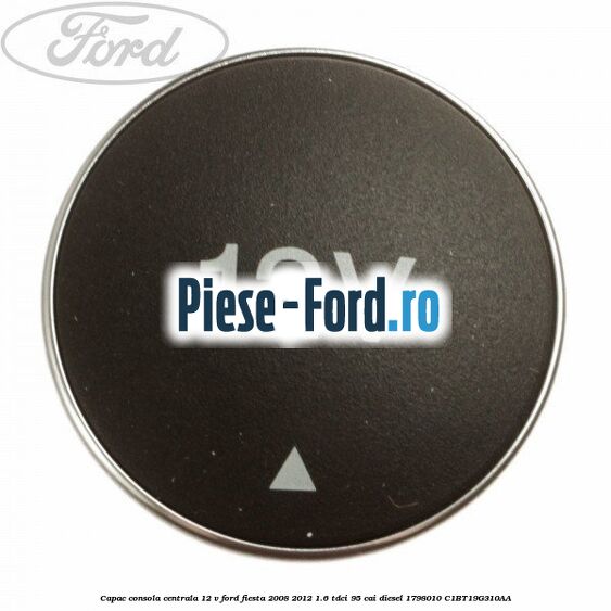 Capac consola centrala 12 V Ford Fiesta 2008-2012 1.6 TDCi 95 cai diesel