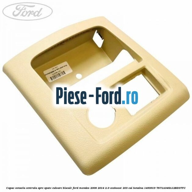 Capac consola centrala spre spate culoare biscuit Ford Mondeo 2008-2014 2.0 EcoBoost 203 cai benzina