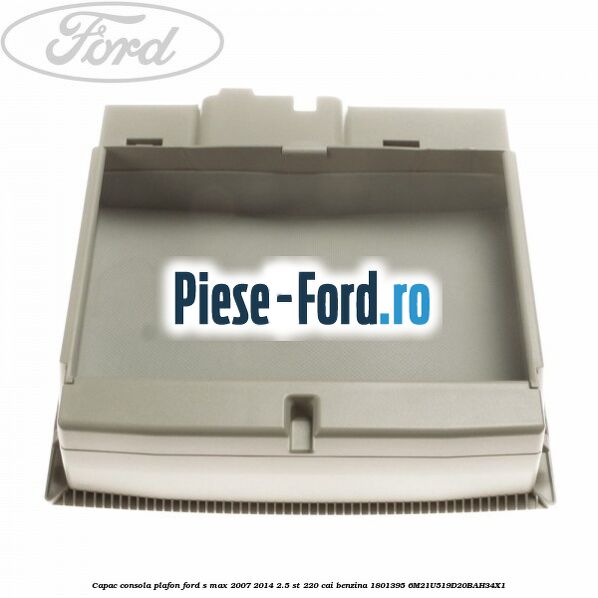 Capac consola plafon Ford S-Max 2007-2014 2.5 ST 220 cai benzina