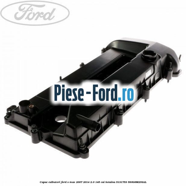 Capac arc supapa Ford S-Max 2007-2014 2.0 145 cai benzina
