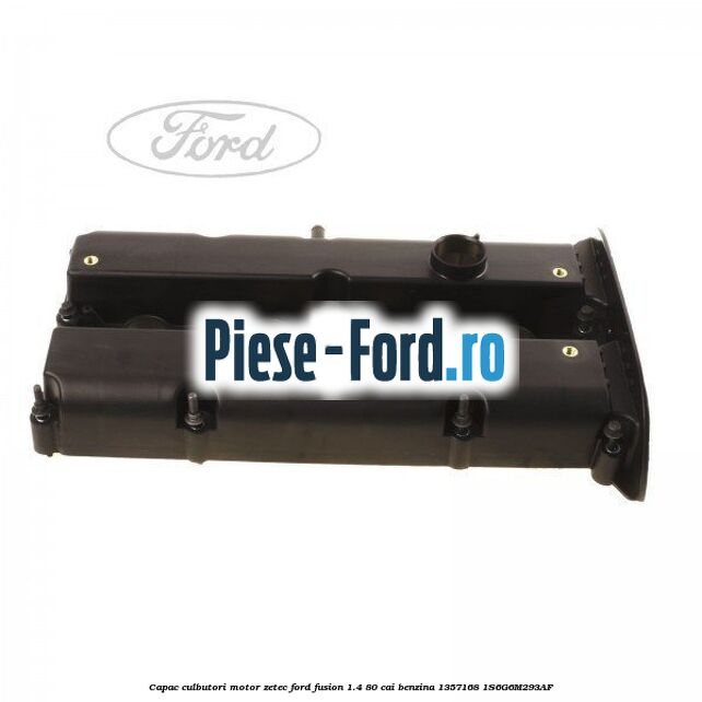 Capac arc supapa Ford Fusion 1.4 80 cai benzina