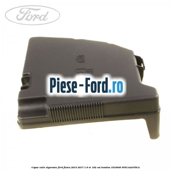 Capac cutie sigurante Ford Fiesta 2013-2017 1.6 ST 182 cai benzina