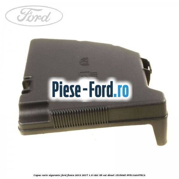 Capac cutie sigurante Ford Fiesta 2013-2017 1.6 TDCi 95 cai diesel