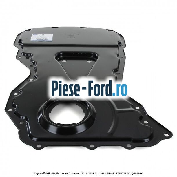 Capac distributie Ford Transit Custom 2014-2018 2.2 TDCi 155 cai #338C2650B3 Capac distributie Ford Transit Custom 2014-2018 2.2 TDCi 155 cai #338C2650B3