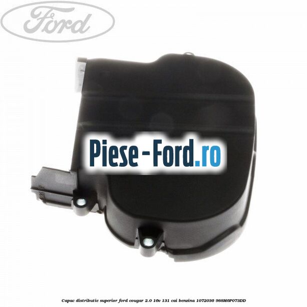 Capac distributie superior Ford Cougar 2.0 16V 131 cai #FD080A689A