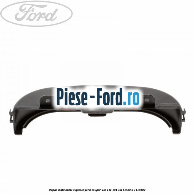 Capac distributie superior Ford Cougar 2.0 16V 131 cai #4516C9F8D4