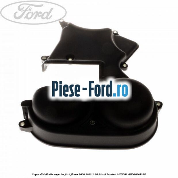Capac distributie superior Ford Fiesta 2008-2012 1.25 82 cai benzina