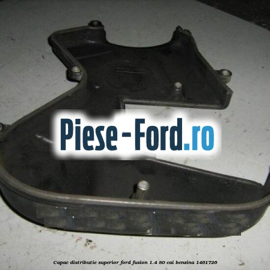 Capac distributie superior Ford Fusion 1.4 80 cai benzina