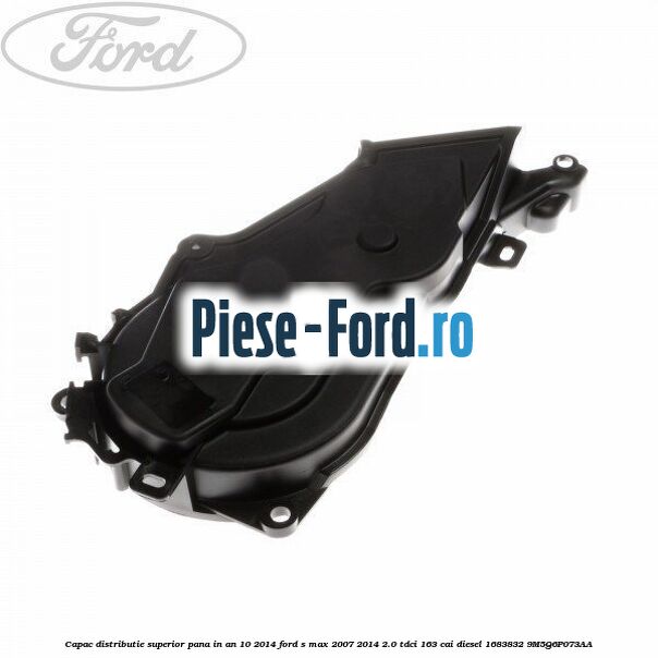 Capac distributie inferior pana in an 10/2014 Ford S-Max 2007-2014 2.0 TDCi 163 cai diesel