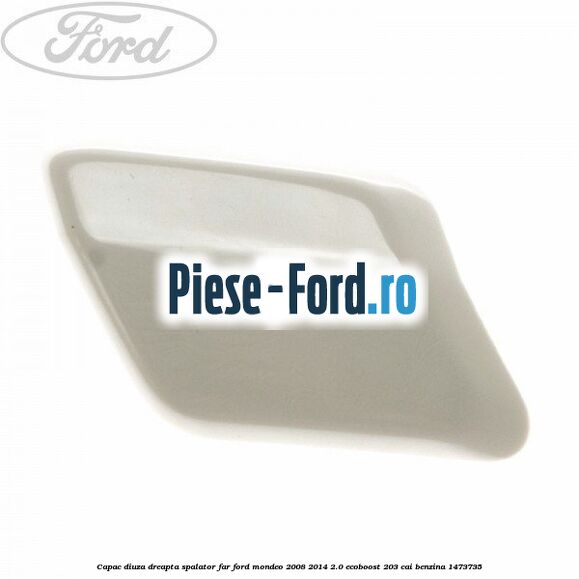 Capac diuza dreapta spalator far Ford Mondeo 2008-2014 2.0 EcoBoost 203 cai