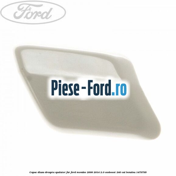 Capac diuza dreapta spalator far Ford Mondeo 2008-2014 2.0 EcoBoost 240 cai