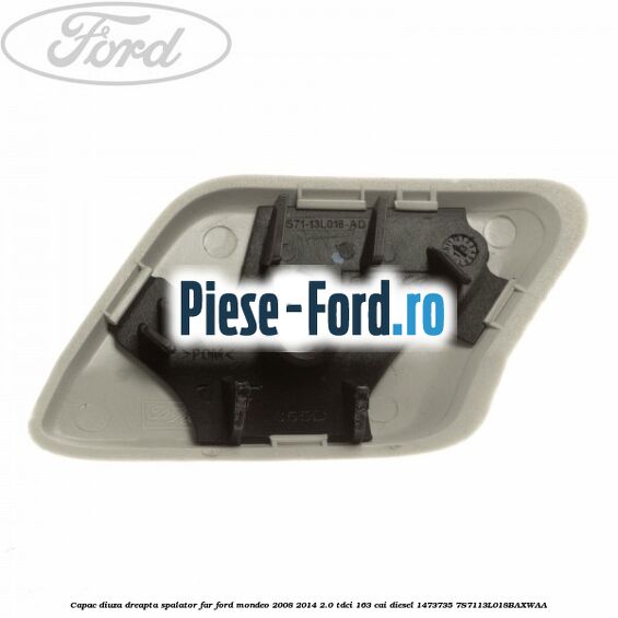 Capac diuza dreapta spalator far Ford Mondeo 2008-2014 2.0 TDCi 163 cai diesel #C0240A3A7A