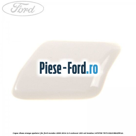 Capac diuza dreapta spalator far Ford Mondeo 2008-2014 2.0 EcoBoost 203 cai benzina