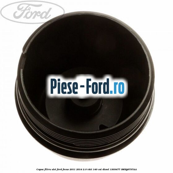 Capac filtru ulei Ford Focus 2011-2014 2.0 TDCi 140 cai diesel #9B33EC98A9