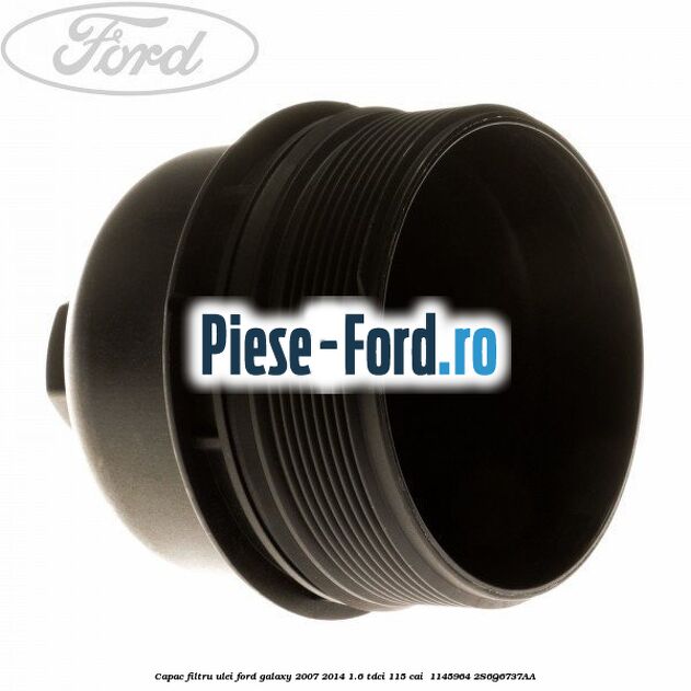 Capac filtru ulei Ford Galaxy 2007-2014 1.6 TDCi 115 cai  #ACD93FCF47