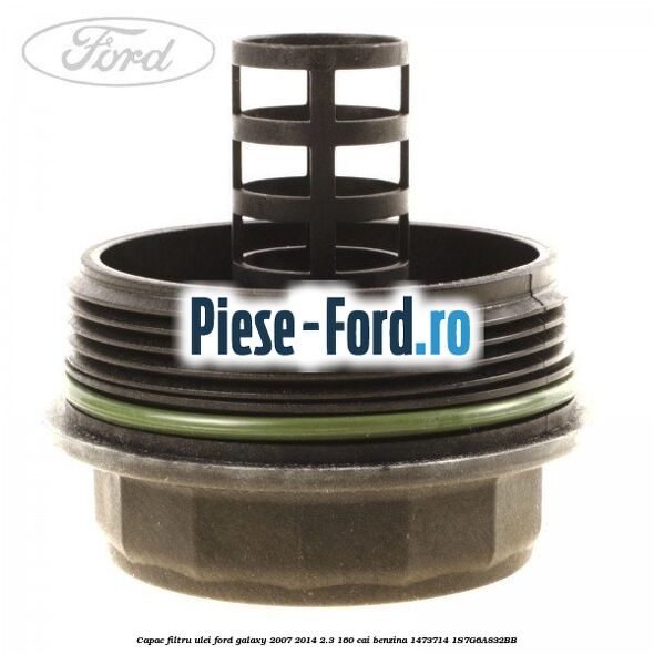 Capac filtru ulei Ford Galaxy 2007-2014 2.3 160 cai benzina #530F711A16