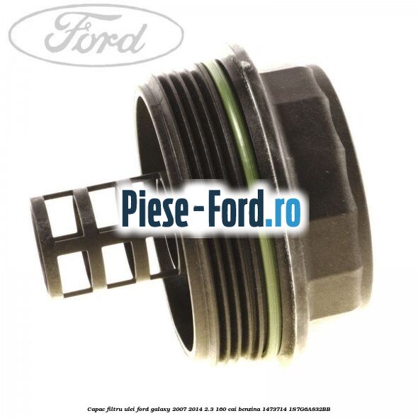 Capac filtru ulei Ford Galaxy 2007-2014 2.3 160 cai benzina #530F711A16