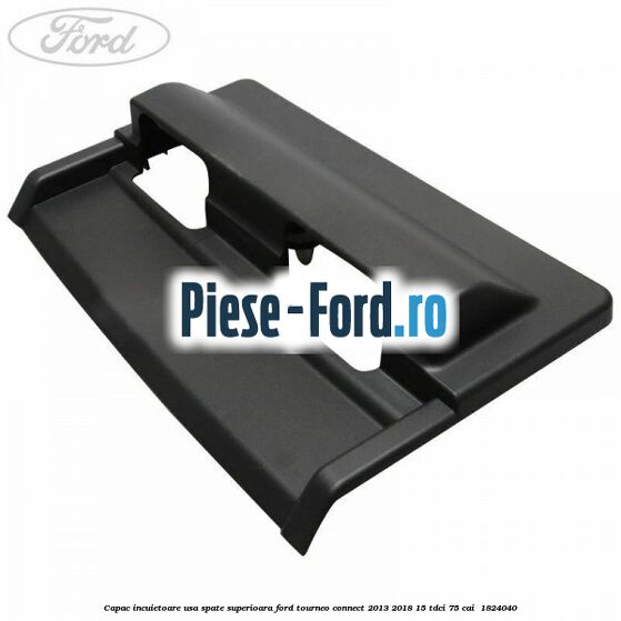 Capac incuietoare usa spate superioara Ford Tourneo Connect 2013-2018 1.5 TDCi 75 cai #E9D44E7A27