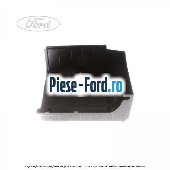 Capac inferior carcasa filtru aer Ford S-Max 2007-2014 2.5 ST 220 cai benzina