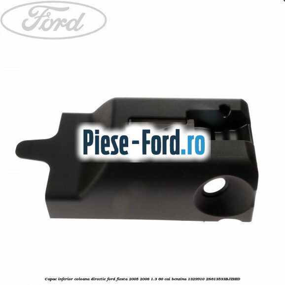 Capac inferior coloana directie Ford Fiesta 2005-2008 1.3 60 cai benzina