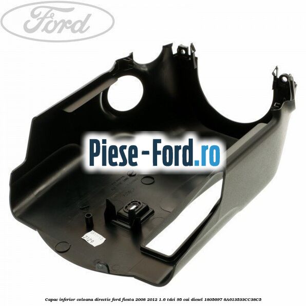 Capac inferior coloana directie Ford Fiesta 2008-2012 1.6 TDCi 95 cai diesel