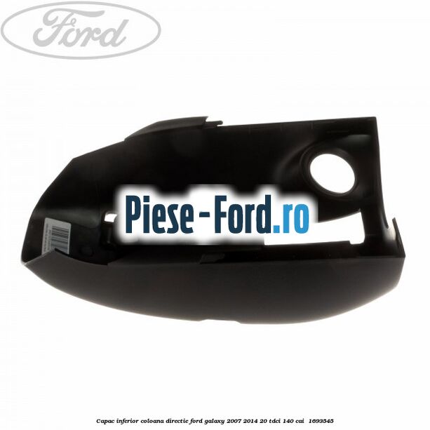 Capac inferior coloana directie Ford Galaxy 2007-2014 2.0 TDCi 140 cai #CF3B99D412