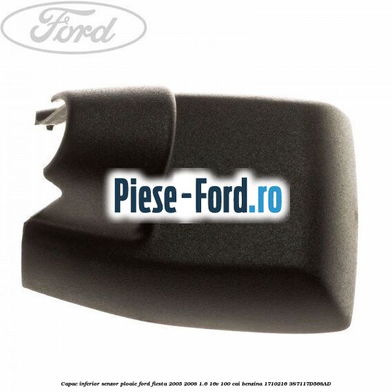 Capac inferior senzor ploaie Ford Fiesta 2005-2008 1.6 16V 100 cai benzina