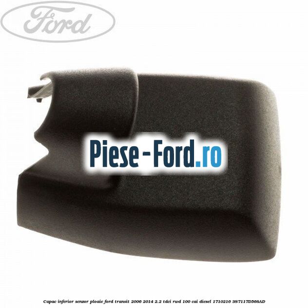 Capac inferior senzor ploaie Ford Transit 2006-2014 2.2 TDCi RWD 100 cai diesel