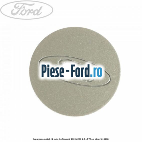 Capac janta aliaj 14 inch Ford Transit 1994-2000 2.5 TD 75 cai #ACEC72CB16