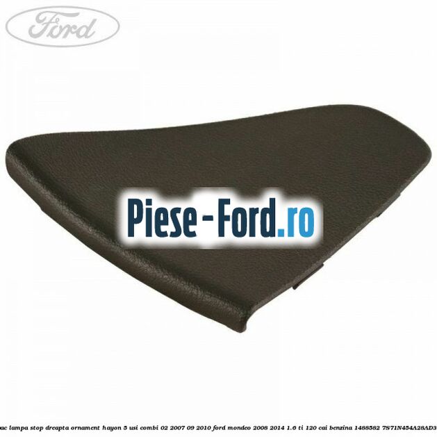 Capac lampa stop dreapta ornament hayon 5 usi combi 02/2007-09/2010 Ford Mondeo 2008-2014 1.6 Ti 120 cai benzina #6632438A49