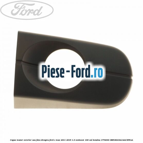 Capac maner exterior usa fata dreapta Ford C-Max 2011-2015 1.0 EcoBoost 100 cai benzina
