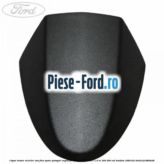 Capac maner exterior usa fata spate pasageri negru Ford Fiesta 2013-2017 1.6 ST 200 200 cai benzina