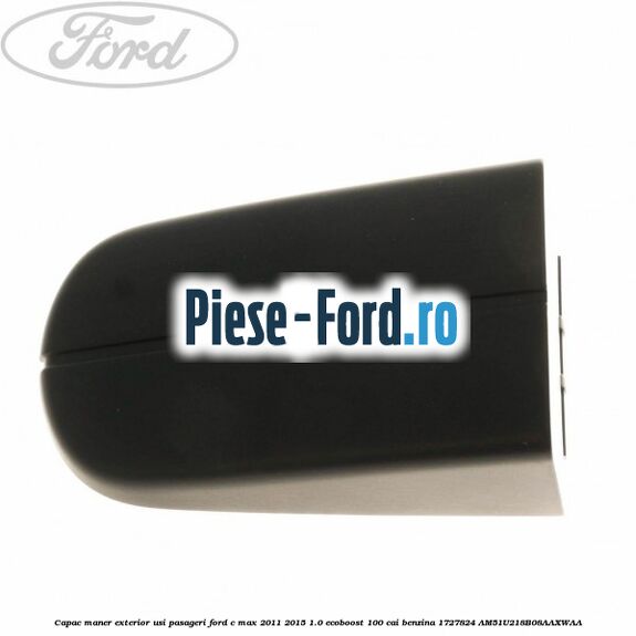 Capac maner exterior usa fata dreapta Ford C-Max 2011-2015 1.0 EcoBoost 100 cai benzina