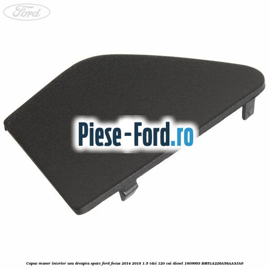 Capac maner exterior usi pasageri Ford Focus 2014-2018 1.5 TDCi 120 cai diesel