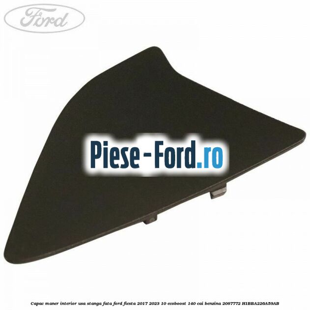 Capac maner interior usa stanga fata Ford Fiesta 2017-2023 1.0 EcoBoost 140 cai #F7B737670E