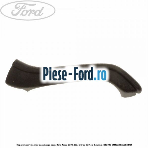 Capac maner interior usa dreapta spate Ford Focus 2008-2011 2.5 RS 305 cai benzina