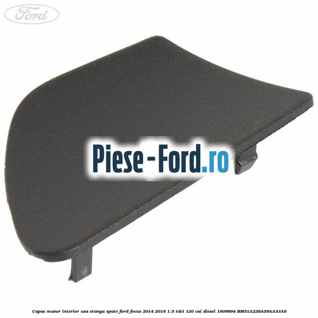 Capac maner interior usa stanga spate Ford Focus 2014-2018 1.5 TDCi 120 cai diesel