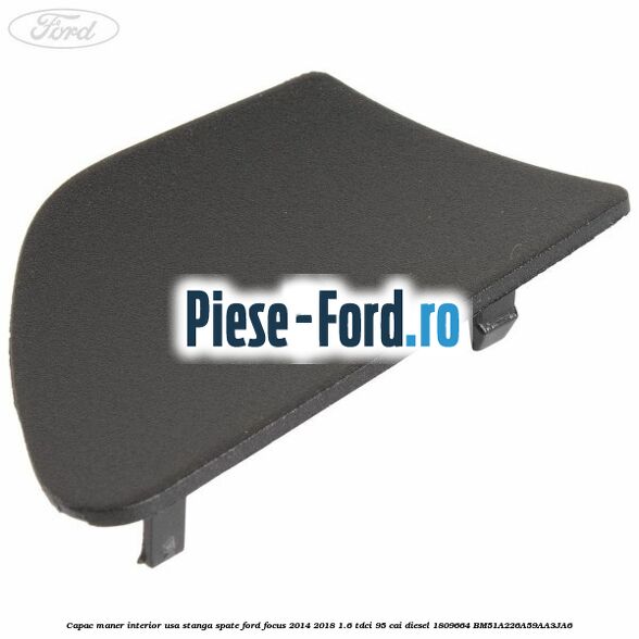 Capac maner interior usa dreapta spate Ford Focus 2014-2018 1.6 TDCi 95 cai diesel
