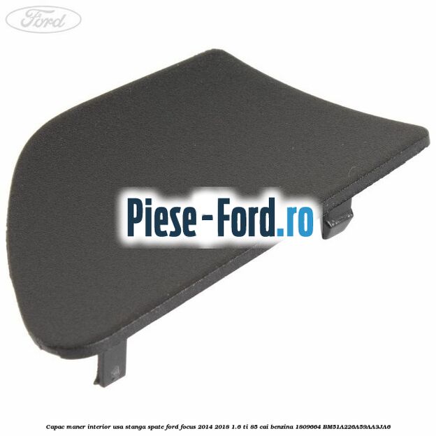 Capac maner interior usa stanga spate Ford Focus 2014-2018 1.6 Ti 85 cai benzina