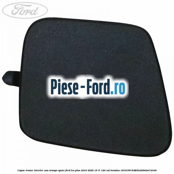 Capac maner interior usa stanga spate Ford Ka plus 2019-2020 1.5 Ti 120 cai #8175BD98B1