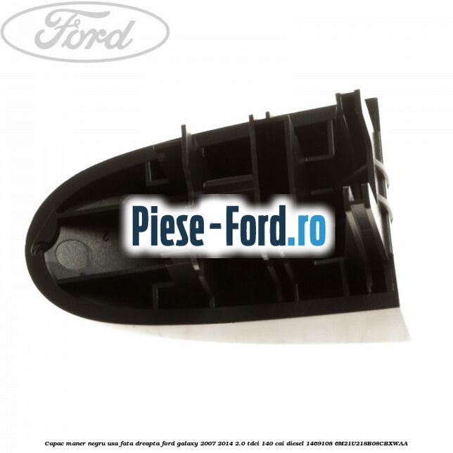 Capac maner negru usa fata dreapta Ford Galaxy 2007-2014 2.0 TDCi 140 cai diesel #0A58F9E0B1