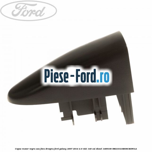 Capac maner negru usa fata dreapta Ford Galaxy 2007-2014 2.0 TDCi 140 cai diesel #0A58F9E0B1