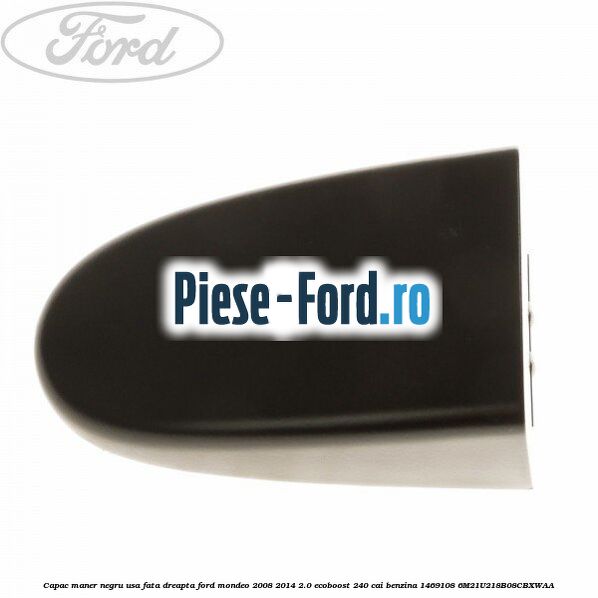 Capac maner negru usa fata dreapta Ford Mondeo 2008-2014 2.0 EcoBoost 240 cai benzina