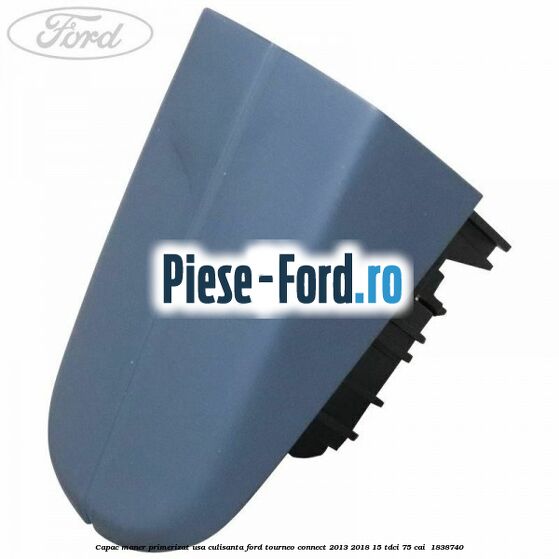 Capac maner primerizat usa culisanta Ford Tourneo Connect 2013-2018 1.5 TDCi 75 cai #2918BF87CA