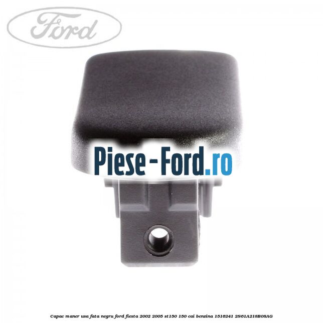 Capac maner usa fata negru Ford Fiesta 2002-2005 ST150 150 cai #ADE654602B