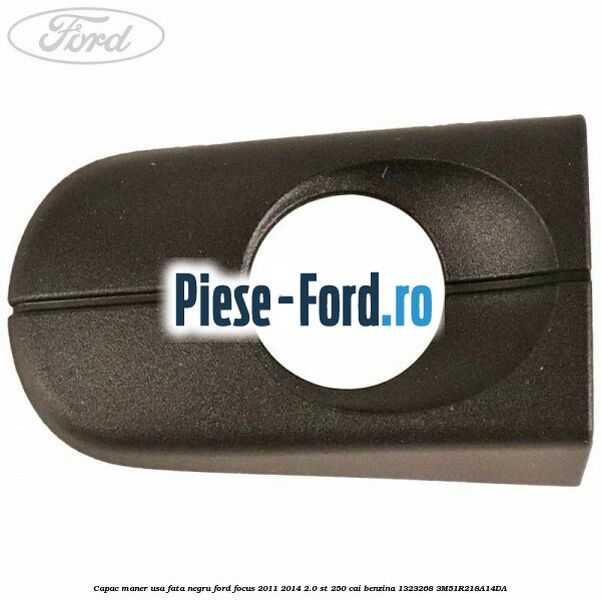 Capac maner usa fata negru Ford Focus 2011-2014 2.0 ST 250 cai benzina