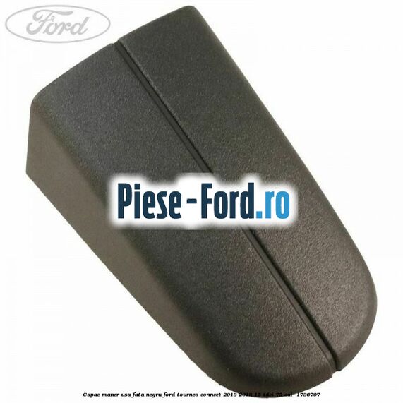 Capac maner usa fata negru Ford Tourneo Connect 2013-2018 1.5 TDCi 75 cai #80649A0534