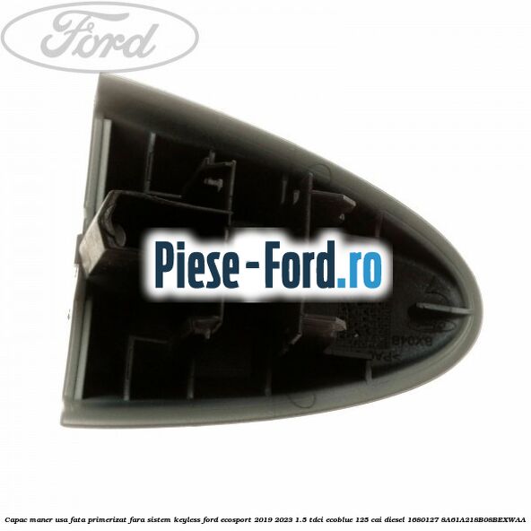 Capac maner usa fata primerizat fara sistem keyless Ford EcoSport 2019-2023 1.5 TDCi EcoBlue 125 cai diesel #06BC4A7755